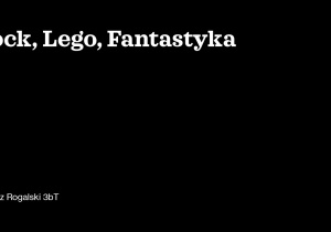 Bartosz Rogalski, Rock, Lego, Fantastyka