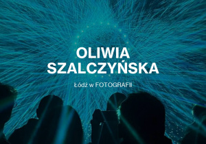 Oliwia Szalczyńska, Łódź w fotografii