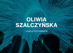 Oliwia Szalczyńska, Łódź w fotografii